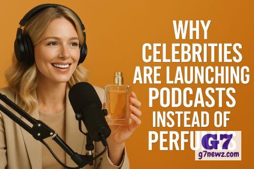 Why Celebrities Are Launching Podcasts Instead of Perfumes
